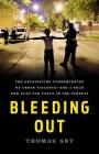 Bleeding Out: The Devastating Consequences of Urban Violence--and a Bold New Plan for Peace in the Streets By Thomas Abt Cover Image
