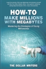 How-To Make Millions with Megabytes: Mastering the Strategies of Young Millionaires Cover Image
