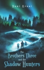 The Brothers Three: and the Shadow Hunters Cover Image