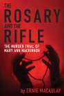 The Rosary and the Rifle: The Murder of Mary Ann MacKinnon Cover Image