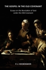 The Gospel in the Old Covenant: Essays on the Revelation of God under the Old Covenant Cover Image