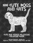 100 Cute Dogs and Cats - Cute and Stress Relieving Coloring Book - Boston Terriers, Devon Rex, Basenjis, Dwelf, Spanish Water Dogs, and more By Arlene Lyons Cover Image