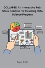 Collapse: An Interactive Full-Stack Solution for Elevating Data Science Progress Cover Image
