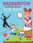 Badminton Activity Book For Kids: Badminton Coloring Book For Adults By Wow Badminton Press Cover Image