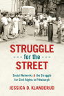 Struggle for the Street: Social Networks and the Struggle for Civil Rights in Pittsburgh (Justice) Cover Image