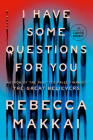 I Have Some Questions for You: A Novel By Rebecca Makkai Cover Image