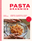 Pasta Grannies / Pasta Grannies: the Official Cookbook. The Secrets of Italy's Best Home Cooks Cover Image