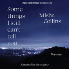 Some Things I Still Can't Tell You: Poems By Misha Collins, Misha Collins (Read by) Cover Image