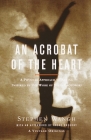 An Acrobat of the Heart: A Physical Approach to Acting Inspired by the Work of Jerzy Grotowski Cover Image