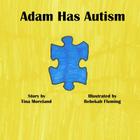 Adam Has Autism By Rebekah Fleming (Illustrator), Tina Moreland Cover Image