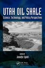 Utah Oil Shale: Science, Technology, and Policy Perspectives By Jennifer Spinti (Editor) Cover Image