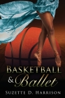 Basketball & Ballet By Suzette D. Harrison Cover Image