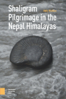 Shaligram Pilgrimage in the Nepal Himalayas By Holly Walters Cover Image