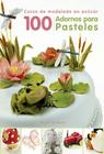 100 adornos para pasteles: Curso de modelado en azúcar By Helen Penman Cover Image