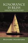 Ignorance Is Bliss - Sailing with Dad By Richard Hansford Cover Image