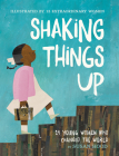 Shaking Things Up: 14 Young Women Who Changed the World By Susan Hood, Sophie Blackall (Illustrator), Emily Winfield Martin (Illustrator), Shadra Strickland (Illustrator), Melissa Sweet (Illustrator), LeUyen Pham (Illustrator), Oge Mora (Illustrator), Julie Morstad (Illustrator), Lisa Brown (Illustrator), Selina Alko (Illustrator), Hadley Hooper (Illustrator), Isabel Roxas (Illustrator), Erin Robinson (Illustrator), Sara Palacios (Illustrator) Cover Image