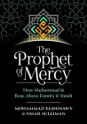 The Prophet of Mercy: How Muhammad (Pbuh) Rose Above Enmity Insult By Mohammad Elshinawy, Omar Suleiman Cover Image