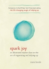 Spark Joy: An Illustrated Master Class on the Art of Organizing and Tidying Up (The Life Changing Magic of Tidying Up) By Marie Kondo Cover Image