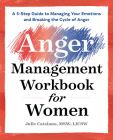 The Anger Management Workbook for Women: A 5-Step Guide to Managing Your Emotions and Breaking the Cycle of Anger Cover Image