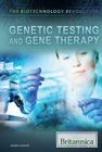 Genetic Testing and Gene Therapy (Biotechnology Revolution) By James Wolfe (Editor) Cover Image