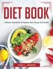 Diet Book: Delicious Smoothies to Improve Your Energy And Health Cover Image