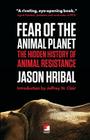 Fear of the Animal Planet: The Hidden History of Animal Resistence Cover Image