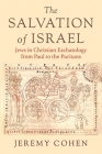 The Salvation of Israel: Jews in Christian Eschatology from Paul to the Puritans By Jeremy Cohen Cover Image
