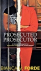 Prosecuted Prosecutor: A Memoir & Blueprint for Prosecutor-led Criminal Justice Reform  Cover Image