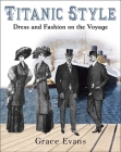 Titanic Style: Dress and Fashion on the Voyage By Grace Evans Cover Image