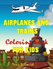 Airplanes and Trains Coloring Book: For Kids By Tony R. Smith Cover Image