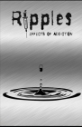 Ripples: Effects of Addiction: Gut wrenching stories ripped from the hearts of those affected by the real epidemic in todays wo Cover Image