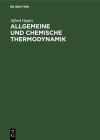Allgemeine Und Chemische Thermodynamik: Kurzes Lehrbuch Und Nachschlageschrift Für Ingenieure Und Technische Physiker Cover Image