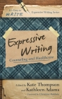 Expressive Writing: Counseling and Healthcare (It's Easy to W.R.I.T.E. Expressive Writing) By Kate Thompson, Kathleen Adams, Christina Baldwin (Foreword by) Cover Image