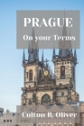 Prague: On your Terms By Colton B. Oliver Cover Image
