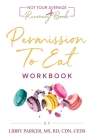 Permission To Eat: The Workbook By Libby Parker Cover Image