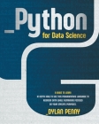 Python for Data Science: A Guide to Learn in Depth This Programming Language to Reorder Data While Remaining Focused on Your Specific Purposes Cover Image