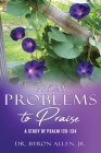 From Problems to Praise: A Study of Psalm 120-134 By Jr. Allen, Byron Cover Image
