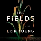 The Fields: A Novel By Erin Young, Soneela Nankani (Read by) Cover Image