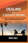 Dealing with a Difficult Partner: Top Tips To Cope With A Difficult Partner And Still Remain Sane And Happy. By Mma Eka Cover Image