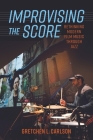 Improvising the Score: Rethinking Modern Film Music Through Jazz By Gretchen L. Carlson Cover Image