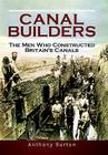 Canal Builders: How Britain's Canal Network Evolved By Anthony Burton, Arnold Kriegstein, Henry Kriegstein Cover Image