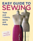 Easy Guide to Sewing Tops and T-Shirts, Skirts, and Pants Cover Image