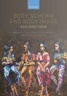Body Schema and Body Image: New Directions By Yochai Ataria (Editor), Shogo Tanaka (Editor), Shaun Gallagher (Editor) Cover Image