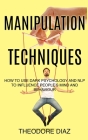 Manipulation Techniques: How to Use Dark Psychology and NLP to Influence People's Mind and Behaviour Cover Image