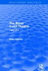 The Royal Court Theatre (Routledge Revivals): 1965-1972 By Philip Roberts Cover Image