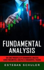 Fundamental Analysis: The Core Principles of Fundamental Analysis (Using Fundamental Analysis & Fundamental Trading Techniques) By Esteban Schuler Cover Image