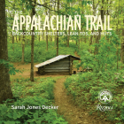 The Appalachian Trail: Backcountry Shelters, Lean-Tos, and Huts By Sarah Jones Decker Cover Image