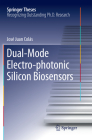 Dual-Mode Electro-Photonic Silicon Biosensors (Springer Theses) By José Juan Colás Cover Image