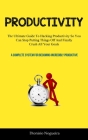 Productivity: The Ultimate Guide To Hacking Productivity So You Can Stop Putting Things Off And Finally Crush All Your Goals ( A Com Cover Image