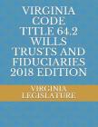 Virginia Code Title 64.2 Wills Trusts and Fiduciaries 2018 Edition Cover Image